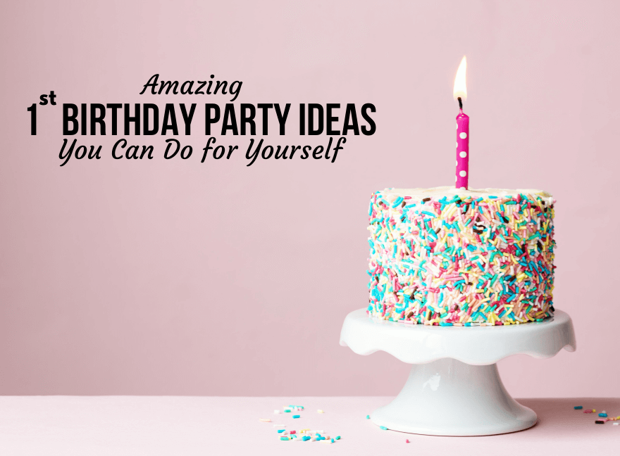 Amazing 1st Birthday Party Ideas You Can Do for Yourself